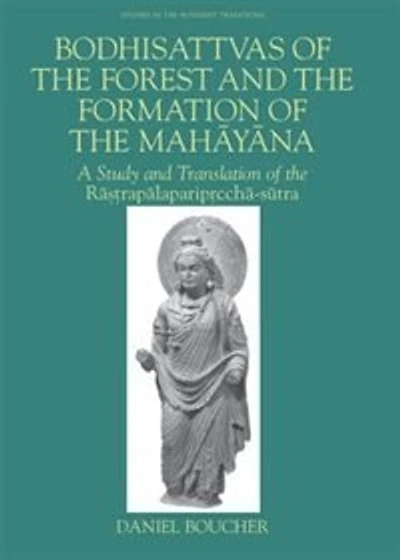 Bodhisattvas of the Forest and the Formation of the Mahayana: A Study and Translation of the Rastrapalapariprccha-sutra