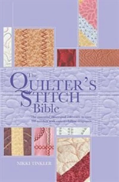 The Quilter's Stitch Bible: The Essential Illustrated Reference To Over 200 Stitches With Easy To Follow Diagrams