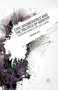 Civil Disobedience and the Politics of Identity: When We Should Not Get Along