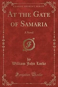 At the Gate of Samaria: A Novel (Classic Reprint)