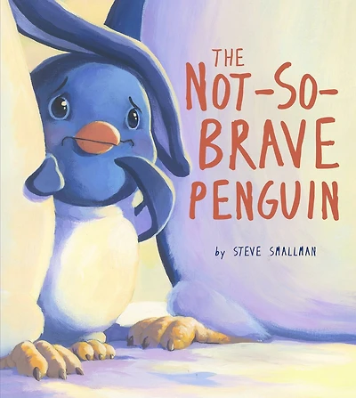 Not-so-brave Penguin: A Story About Overcoming Fears