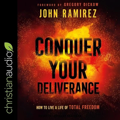 Conquer Your Deliverance: How to Live a Life of Total Freedom