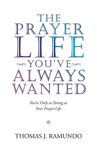 The Prayer Life You've Always Wanted: You're Only As Strong Your