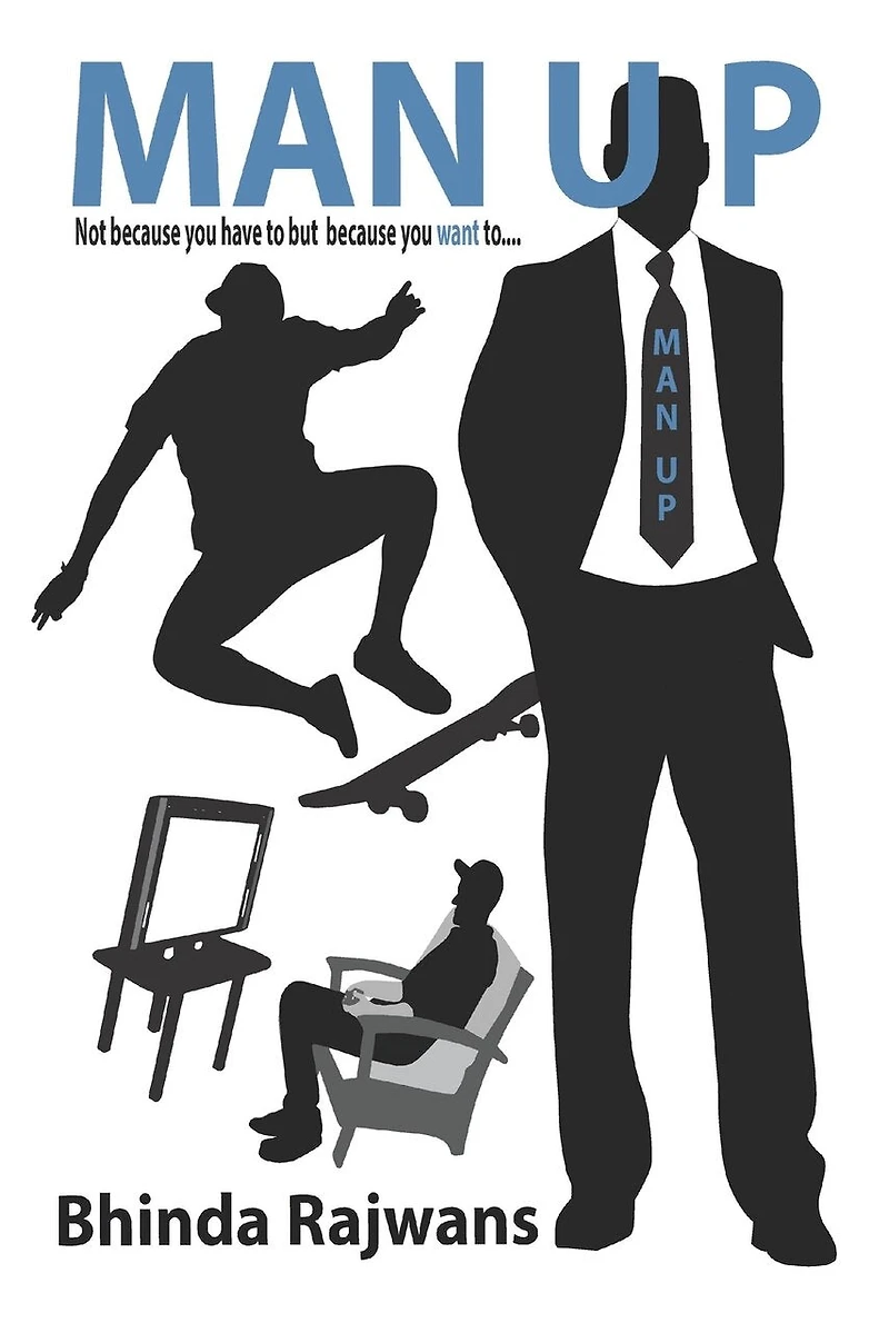 Man Up: Not Because You Have To But Want To...