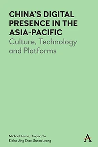 China’s Digital Presence the Asia-Pacific: Culture, Technology and Platforms