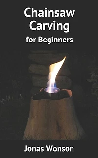 Chainsaw Carving: For Beginners