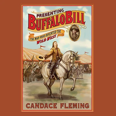 Presenting Buffalo Bill: the Man Who Invented Wild West