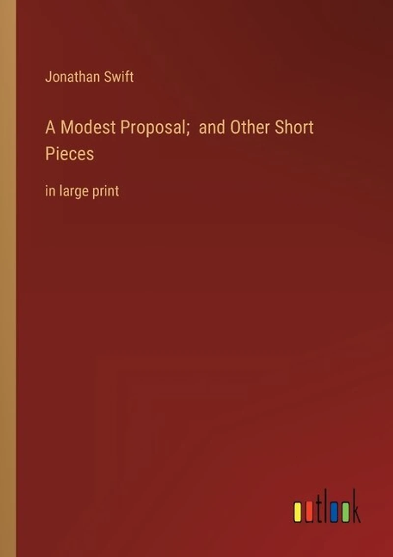 A Modest Proposal; and Other Short Pieces: in large print
