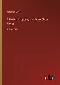 A Modest Proposal; and Other Short Pieces: in large print