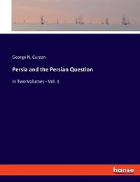 Persia and the Persian Question: in Two Volumes - Vol. 1