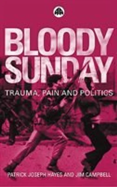 Bloody Sunday: Trauma, Pain and Politics