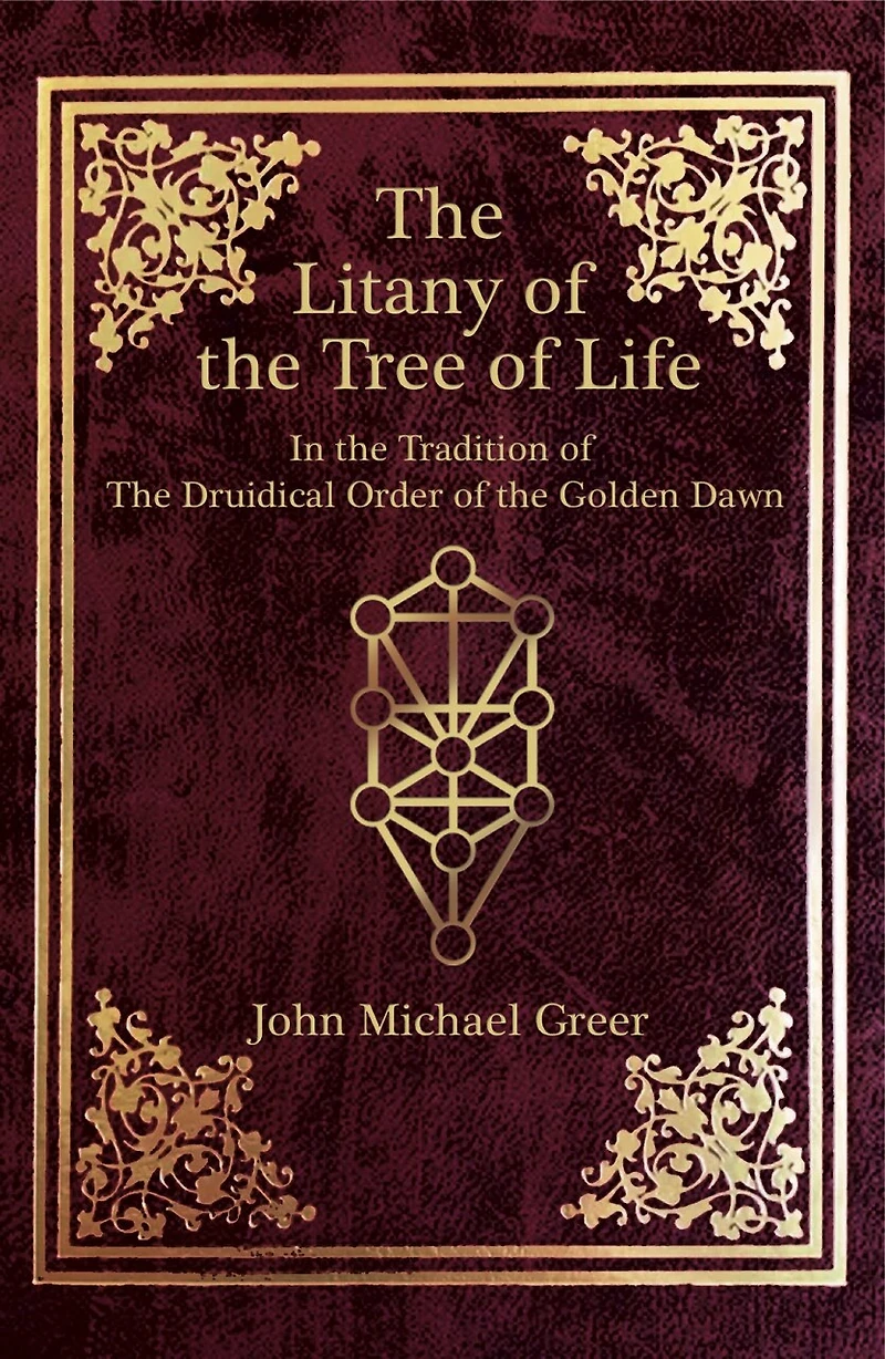 The Litany Of The Tree Of Life: In The Tradition Of The Druidical Order Of The Golden Dawn