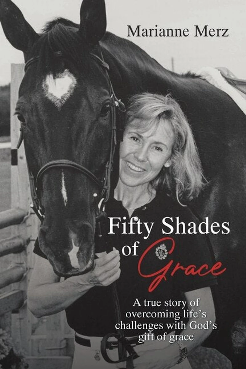 Fifty Shades of Grace: A true story overcoming life's challenges with God's gift grace