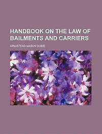 Handbook On the Law of Bailments and Carriers