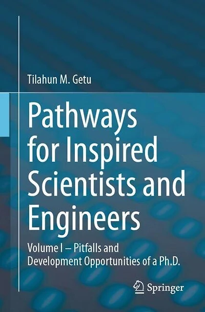 Pathways for Inspired Scientists and Engineers: Volume I - Pitfalls and Development Opportunities of a Ph.D.