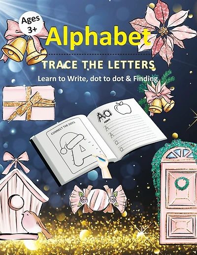 Alphabet Trace The Letters Learn to write, Dot to dot & Finding ages 3+: Christmas Theme Letter Tracing & Alphabet learn to write Practice workbook with Dot to dot - coloring & Hand writing Practice for Kids & Preschoolers ages 3 and above.