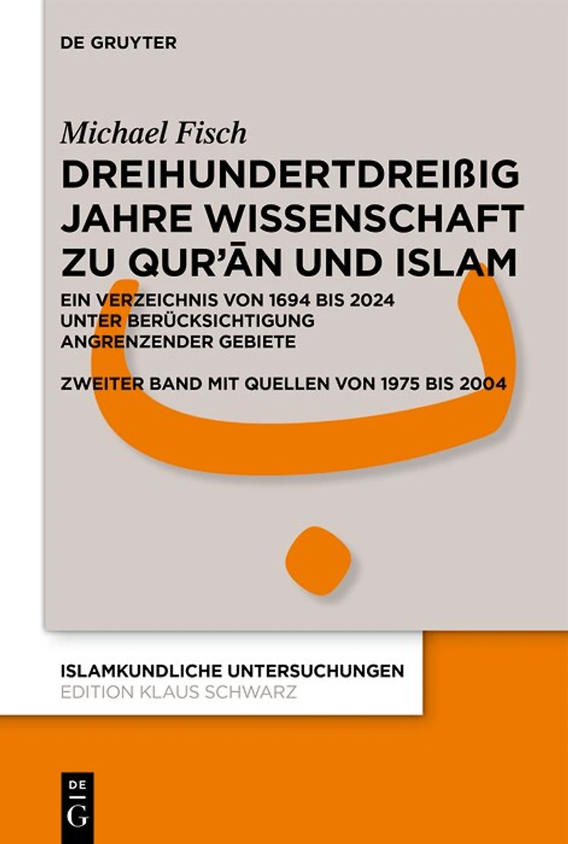 Dreihundertdreißig Jahre Wissenschaft zu Qur’ān und Islam: Ein Verzeichnis von 1694 bis 2024 unter Berücksichtigung angrenzender Gebiete Zweiter Band mit Quellen von 1974 bis 2004