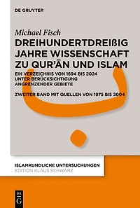 Dreihundertdreißig Jahre Wissenschaft zu Qur’ān und Islam: Ein Verzeichnis von 1694 bis 2024 unter Berücksichtigung angrenzender Gebiete Zweiter Band mit Quellen von 1974 bis 2004