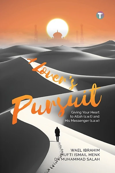A Lover's Pursuit: Giving Your Heart to Allah (s.w.t) and His Messenger (s.a.w)