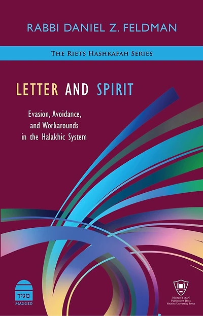 Letter and Spirit: Evasion, Avoidance, Workarounds the Halakhic System