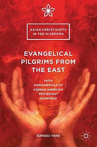 Evangelical Pilgrims from the East: Faith Fundamentals of Korean American Protestant Diasporas