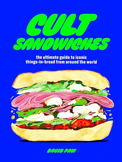 Cult Sandwiches: the ultimate guide to iconic things-in-bread from around world