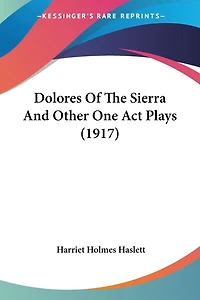 Dolores Of The Sierra And Other One Act Plays (1917)