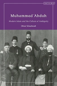 Muhammad 'Abduh: Modern Islam and the Culture of Ambiguity