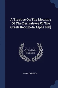 A Treatise On The Meaning Of Derivatives Greek Root [beta Alpha Phi]