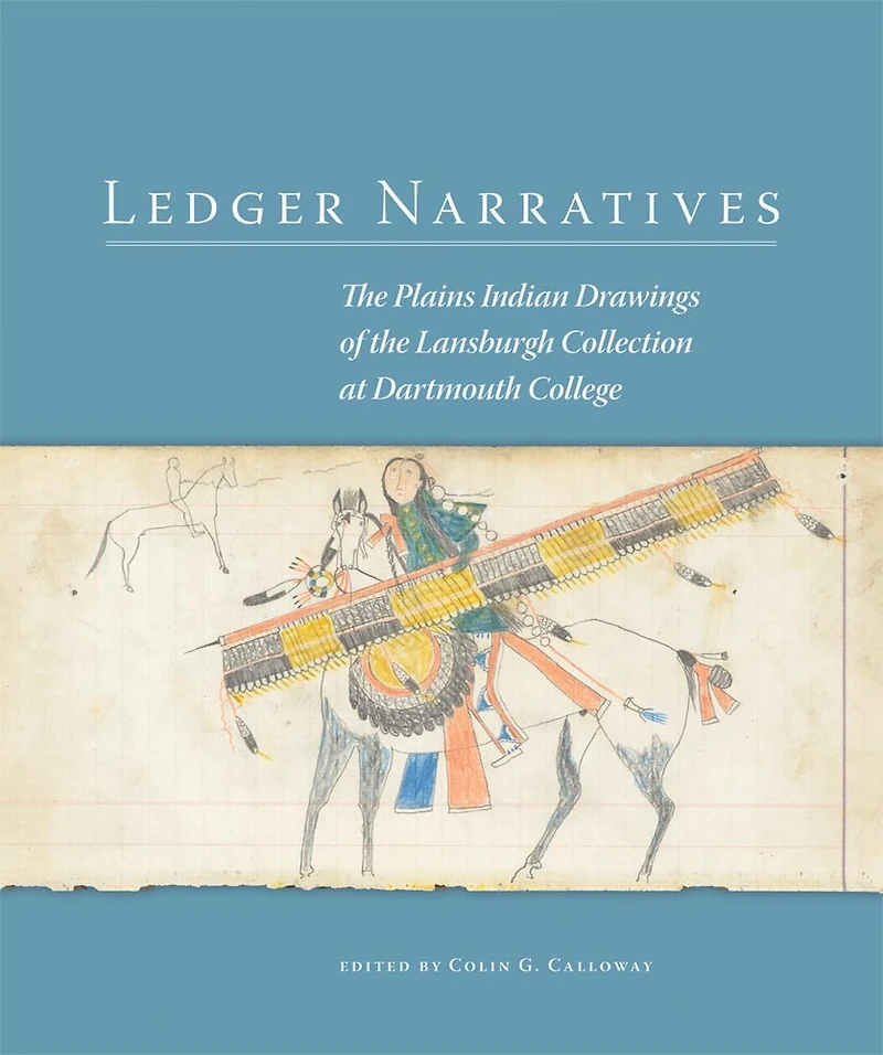 Ledger Narratives: The Plains Indian Drawings In The Mark Lansburgh Collection At Dartmouth College