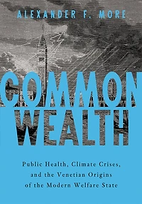 Commonwealth: Public Health, Climate Crises, and the Venetian Origins of Modern Welfare State