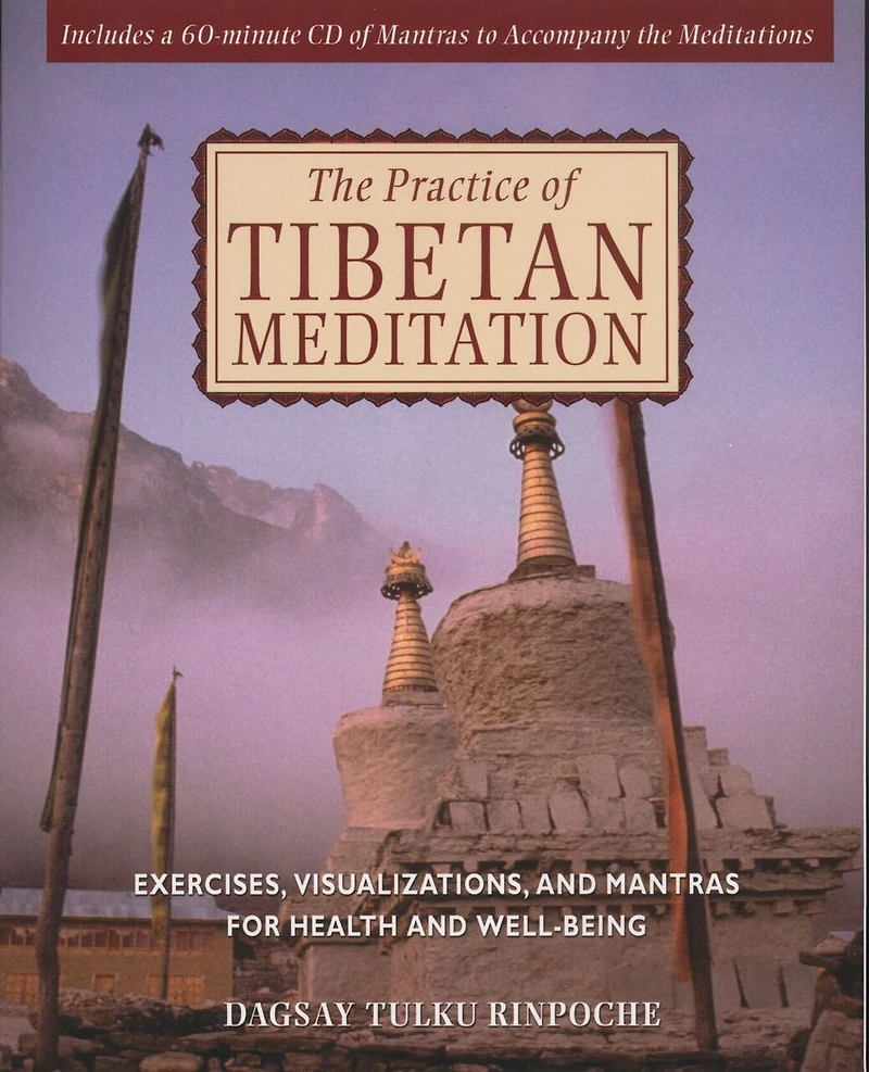 The Practice of Tibetan Meditation: Exercises, Visualizations, and Mantras for Health and Well-being
