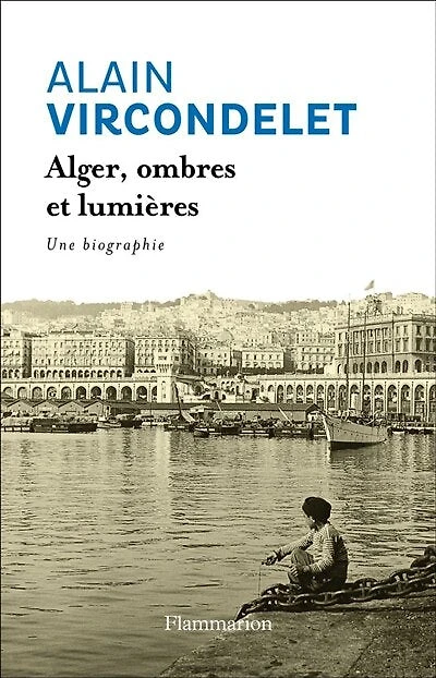 Alger, ombres et lumières : une biographie: biographie