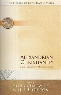 Alexandrian Christianity: Selected Translations Of Clement And Origen
