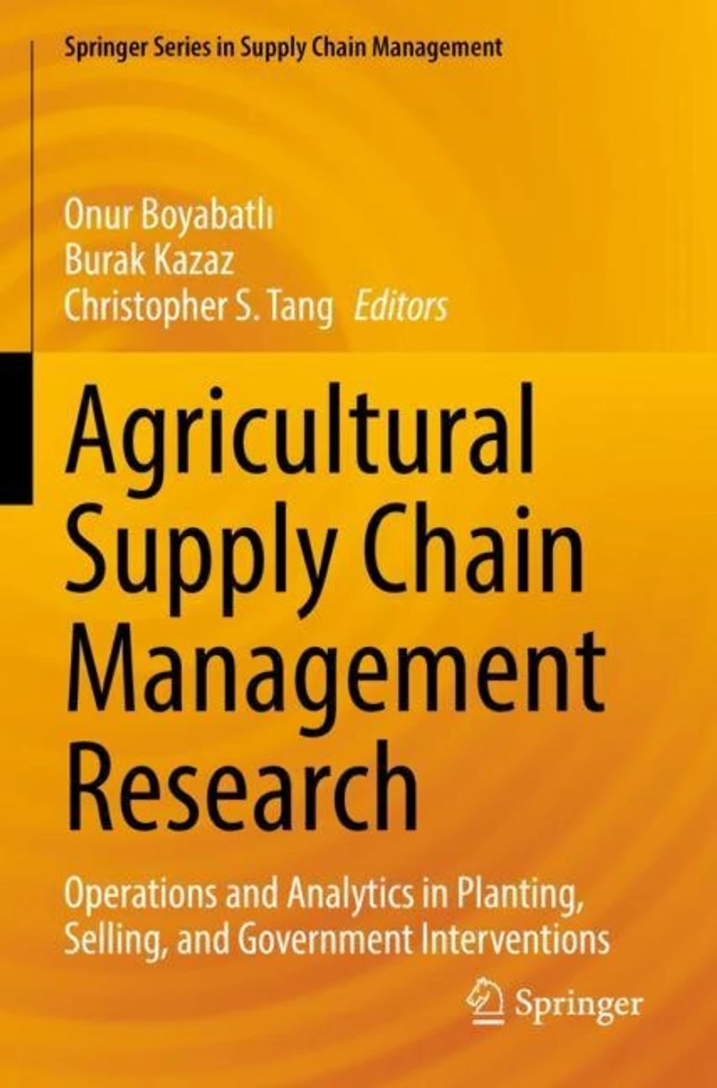 Agricultural Supply Chain Management Research: Operations and Analytics in Planting, Selling, and Government Interventio: Operations and Analytics in Planting, Selling, and Government Interventions