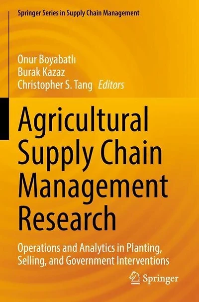 Agricultural Supply Chain Management Research: Operations and Analytics in Planting, Selling, and Government Interventio: Operations and Analytics in Planting, Selling, and Government Interventions
