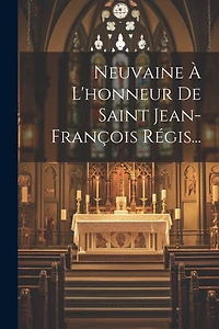 Neuvaine À L'honneur De Saint Jean-françois Régis...