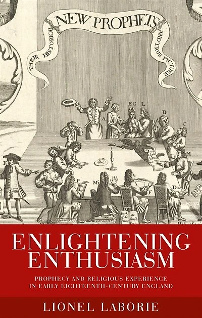 Enlightening Enthusiasm: Prophecy and religious experience early eighteenth-century England