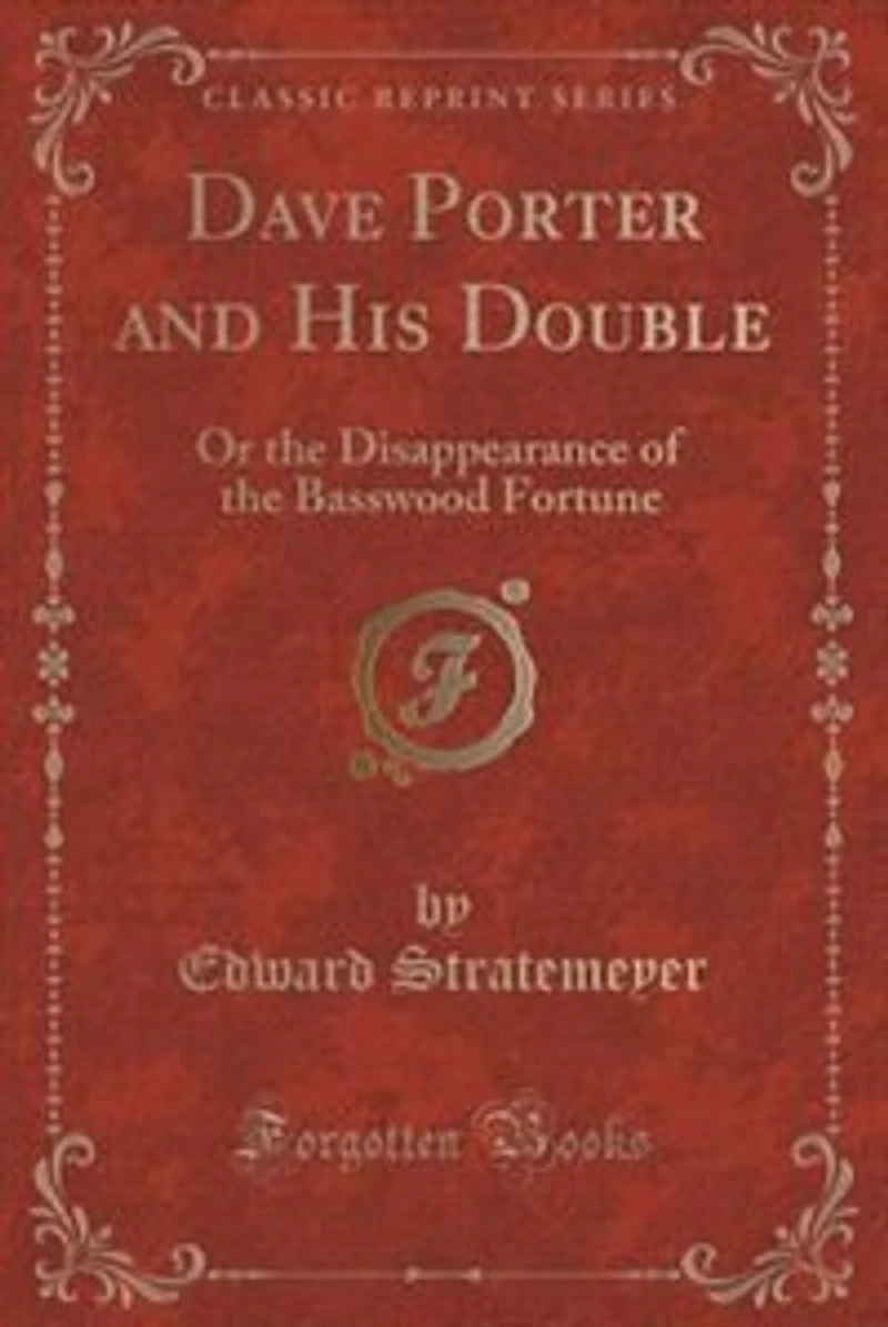 Dave Porter and His Double: Or the Disappearance of Basswood Fortune (Classic Reprint)