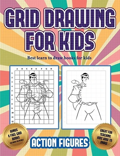 Best Learn To Draw Books For Kids (grid Drawing For Kids - Action Figures): This Book Teaches Kids How To Draw Action Figures Using Grids