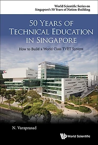 50 Years Of Technical Education Singapore: How To Build A World Class Tvet System