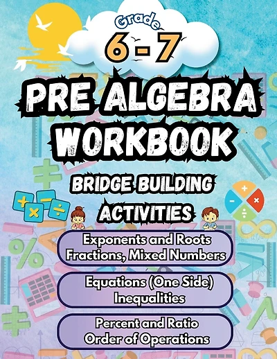 Summer Math Pre Algebra Workbook Grade 6-7 Bridge Building Activities: 6th to 7th Grade Summer Pre Algebra Essential Skills Practice Worksheets