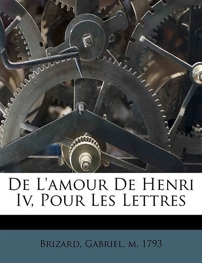 De L'amour Henri Iv Pour Les Lettres...