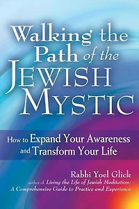 Walking The Path Of Jewish Mystic: How to Expand Your Awareness and Transform Life