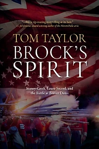 Brock's Spirit: Stoney Creek, Laura Secord, and the Battle at Beaver Dams