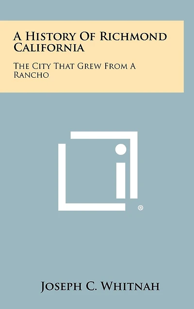 A History of Richmond California: The City That Grew from a Rancho