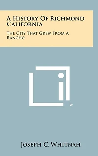 A History of Richmond California: The City That Grew from a Rancho