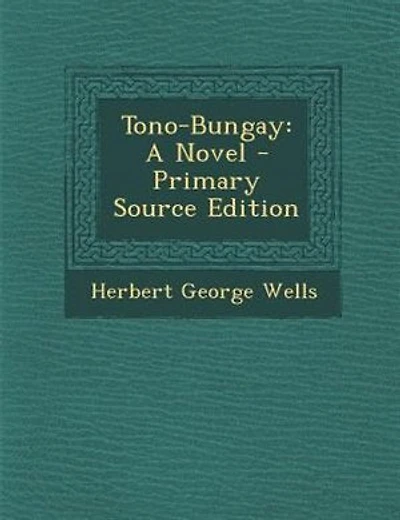 Tono-Bungay: A Novel - Primary Source Edition