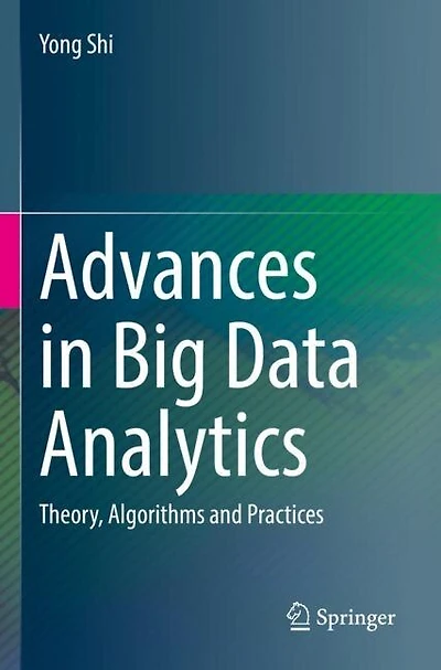 Advances in Big Data Analytics: Theory, Algorithms and Practices