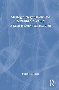 Strategic Negotiations For Sustainable Value: A Guide To Lasting Business Deals